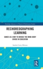 Image for Rechoreographing learning  : dance as a way to bridge the mind-body divide in education
