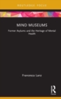 Image for Mind museums  : former asylums and the heritage of mental health