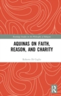 Image for Aquinas on Faith, Reason, and Charity