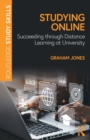 Studying online  : succeeding through distance learning at university - Jones, Graham (University of Buckingham, UK)