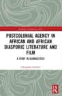Image for Postcolonial agency in African and African diasporic literature and film  : a study in globalectics