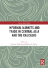 Image for Informal Markets and Trade in Central Asia and the Caucasus