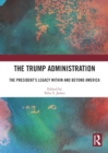 Image for The Trump administration  : the President&#39;s legacy within and beyond America