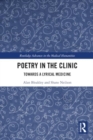 Image for Poetry in the Clinic : Towards a Lyrical Medicine