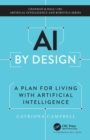 Image for AI by design  : a plan for living with artificial intelligence