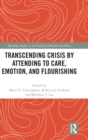 Image for Transcending crisis by attending to care, emotion, and flourishing