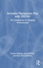Image for Seriously therapeutic play with LEGO  : the guidebook for helping professionals