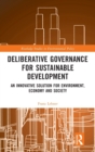 Image for Deliberative governance for sustainable development  : an innovative solution for environment, economy and society
