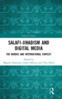 Image for Salafi-Jihadism and digital media  : the Nordic and international context