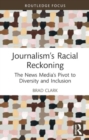 Image for Journalism&#39;s racial reckoning  : the news media&#39;s pivot to diversity and inclusion
