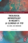 Image for Theological anthropology in Mozart&#39;s La clemenza di Tito  : sin, grace, and conversion