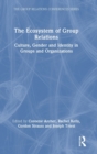 Image for The ecosystem of group relations  : culture, gender and identity in groups and organizations