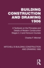 Image for Building construction and drawing 1906  : a textbook on the principles and details of modern construction stages 2, 3 and honours courses