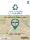 Image for Our changing environment, grade K  : STEM road map for elementary school