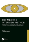 Image for The mindful interview method  : retrieving cognitive evidence
