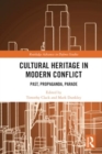 Image for Cultural Heritage in Modern Conflict : Past, Propaganda, Parade