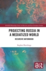 Image for Projecting Russia in a Mediatized World