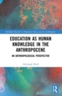Image for Education as human knowledge in the anthropocene  : an anthropological perspective