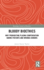 Image for Bloody bioethics  : why prohibiting plasma compensation harms patients and wrongs donors