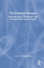 Image for The inclusion dialogue  : debating issues, challenges and tension with global experts