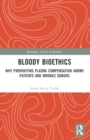 Image for Bloody Bioethics : Why Prohibiting Plasma Compensation Harms Patients and Wrongs Donors