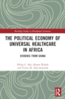 Image for The political economy of universal healthcare in Africa  : evidence from Ghana