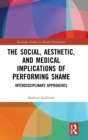 Image for The Social, Aesthetic, and Medical Implications of Performing Shame