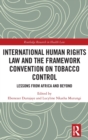Image for International Human Rights Law and the Framework Convention on Tobacco Control