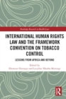 Image for International Human Rights Law and the Framework Convention on Tobacco Control : Lessons from Africa and Beyond