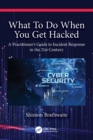 Image for What to do when you get hacked  : a practitioner&#39;s guide to incident response in the 21st century