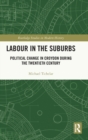 Image for Labour in the suburbs  : political change in Croydon during the twentieth century