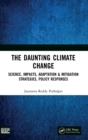 Image for The daunting climate change  : science, impacts, adaptation &amp; mitigation strategies, policy responses