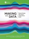 Image for Making with data  : physical design and craft in a data-driven world