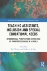 Image for Teaching Assistants, Inclusion and Special Educational Needs : International Perspectives on the Role of Paraprofessionals in Schools