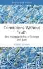 Image for Convictions without truth  : the incompatibility of science and law