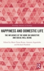 Image for Happiness and domestic life  : the influence of the home on subjective and social well-being