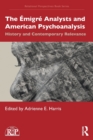 Image for The âemigrâe analysts and American psychoanalysis  : history and contemporary relevance