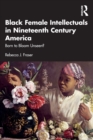Image for Black Female Intellectuals in Nineteenth Century America