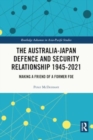 Image for The Australia-Japan defence and security relationship 1945-2021  : making a friend of a former foe