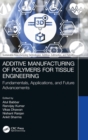 Image for Additive Manufacturing of Polymers for Tissue Engineering