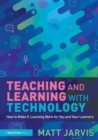 Image for Teaching and learning with technology  : how to make e-learning work for you and your learners