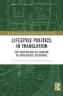 Image for Lifestyle Politics in Translation : The Shaping and Re-Shaping of Ideological Discourse