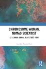 Image for Chromosome Woman, Nomad Scientist : E. K. Janaki Ammal, A Life 1897–1984