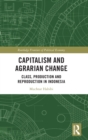 Image for Capitalism and agrarian change  : class, production and reproduction in Indonesia