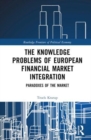 Image for The Knowledge Problems of European Financial Market Integration