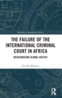 Image for The failure of the international criminal court in Africa  : decolonising global justice