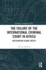 Image for The Failure of the International Criminal Court in Africa : Decolonising Global Justice