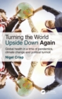 Image for Turning the world upside down again  : global health in a time of pandemics, climate change and political turmoil