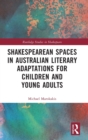 Image for Shakespearean spaces in Australian literary adaptations for children and young adults