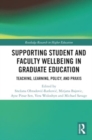 Image for Supporting Student and Faculty Wellbeing in Graduate Education : Teaching, Learning, Policy, and Praxis